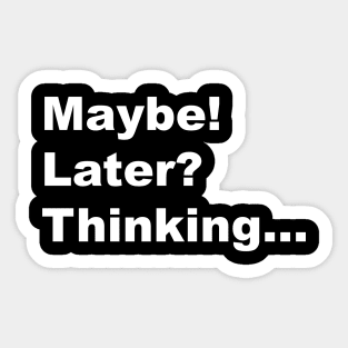 Maybe! Later? Thinking... Sticker